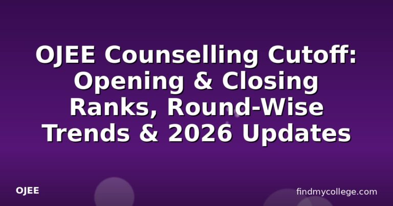 OJEE Counselling Cutoff: Opening & Closing Ranks, Round-Wise Trends & 2026 Updates