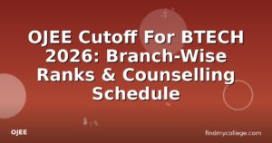 OJEE Cutoff For BTECH 2026: Branch-Wise Ranks & Counselling Schedule