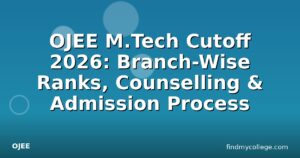 OJEE M.Tech Cutoff 2026: Branch-Wise Ranks, Counselling & Admission Process