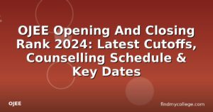 OJEE Opening And Closing Rank 2024: Latest Cutoffs, Counselling Schedule & Key Dates