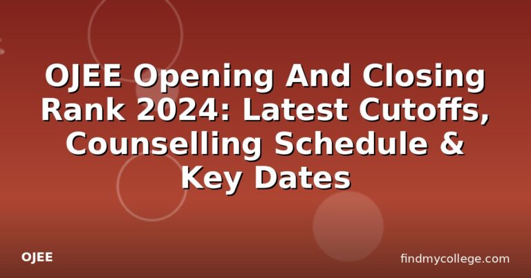 OJEE Opening And Closing Rank 2024: Latest Cutoffs, Counselling Schedule & Key Dates