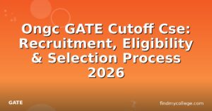 Ongc GATE Cutoff Cse: Recruitment, Eligibility & Selection Process 2026