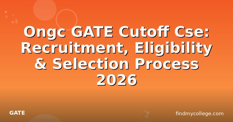 Ongc GATE Cutoff Cse: Recruitment, Eligibility & Selection Process 2026