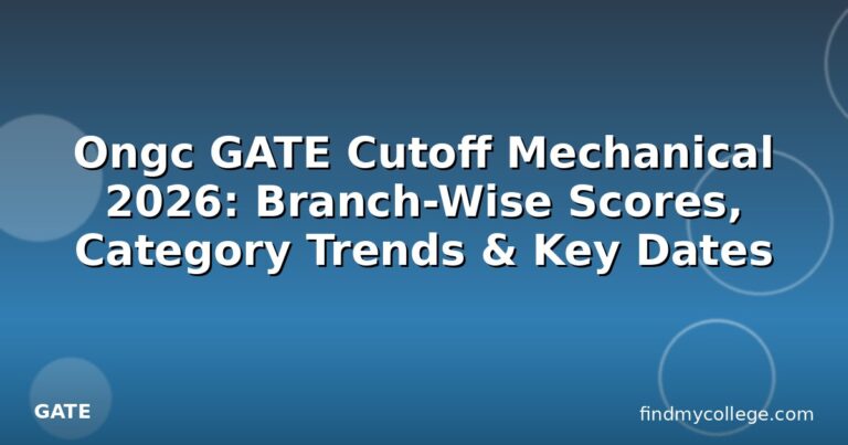Ongc GATE Cutoff Mechanical 2026: Branch-Wise Scores, Category Trends & Key Dates