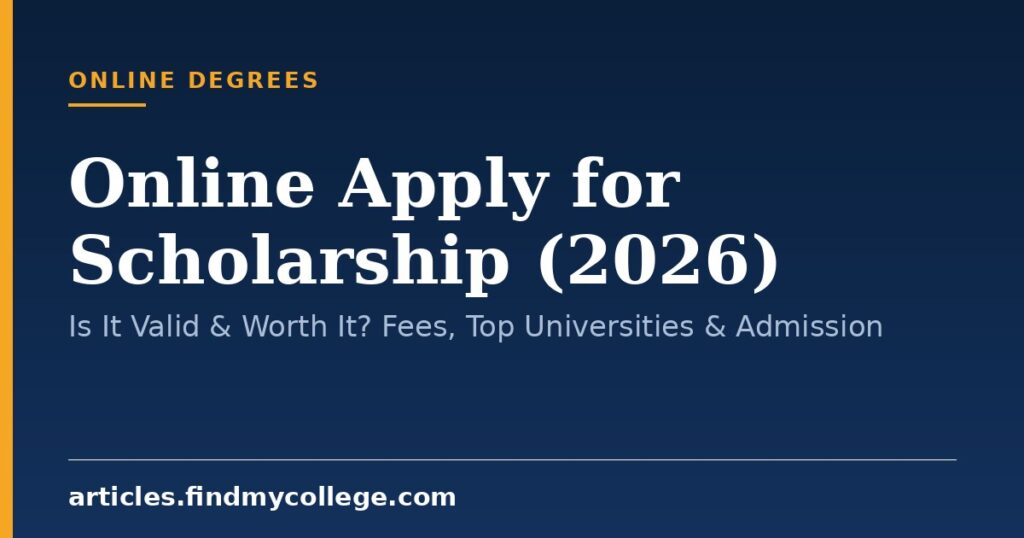 Online Apply for Scholarship (2026): Is It Valid & Worth It? Fees, Top Universities & Admission