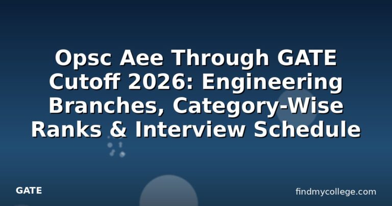 Opsc Aee Through GATE Cutoff 2026: Engineering Branches, Category-Wise Ranks & Interview Schedule