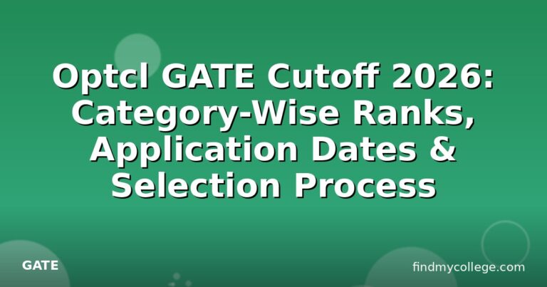 Optcl GATE Cutoff 2026: Category-Wise Ranks, Application Dates & Selection Process