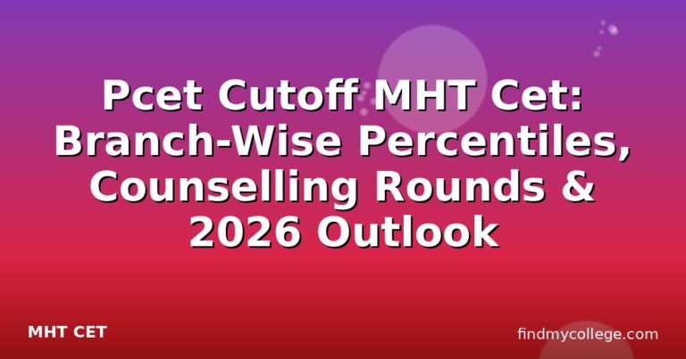 Pcet Cutoff MHT Cet: Branch-Wise Percentiles, Counselling Rounds & 2026 Outlook
