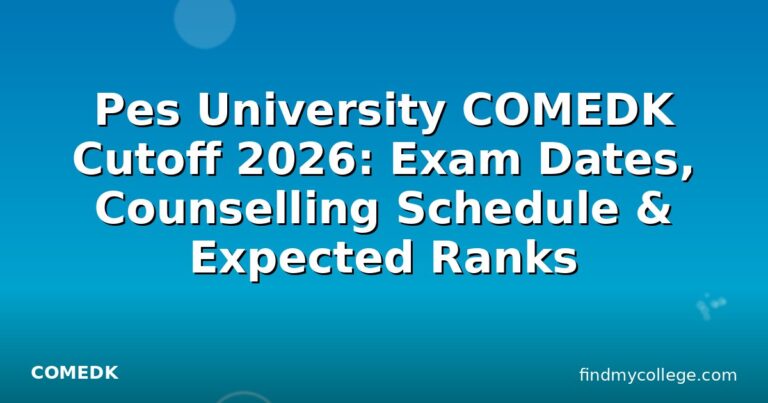 Pes University COMEDK Cutoff 2026: Exam Dates, Counselling Schedule & Expected Ranks