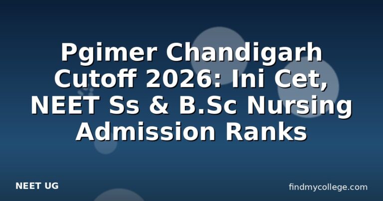 Pgimer Chandigarh Cutoff 2026: Ini Cet, NEET Ss & B.Sc Nursing Admission Ranks