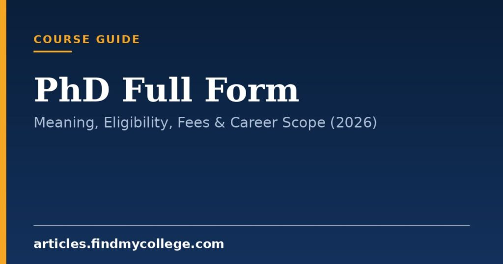 PhD Full Form: Meaning, Eligibility, Fees & Career Scope (2026)