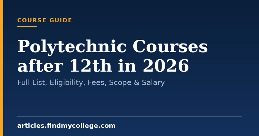 Polytechnic Courses after 12th in 2026: Full List, Eligibility, Fees, Scope & Salary