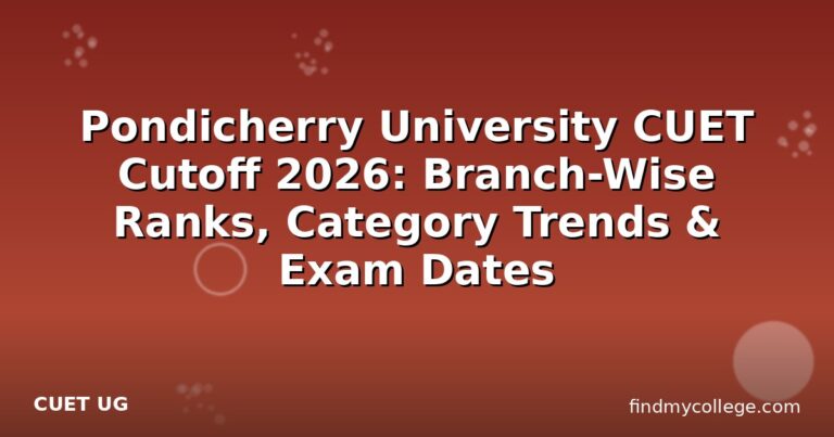 Pondicherry University CUET Cutoff 2026: Branch-Wise Ranks, Category Trends & Exam Dates