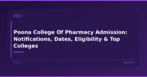 Poona College Of Pharmacy Admission: Notifications, Dates, Eligibility & Top Colleges