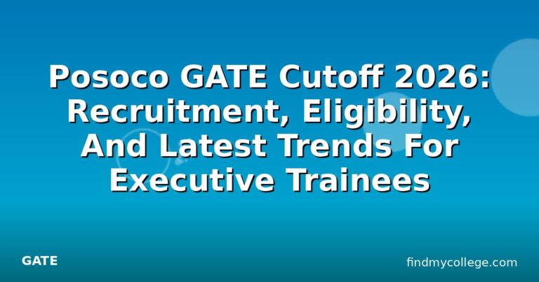 Posoco GATE Cutoff 2026: Recruitment, Eligibility, And Latest Trends For Executive Trainees