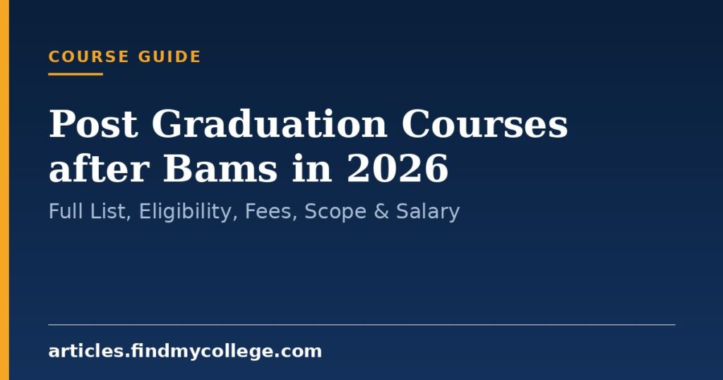 Post Graduation Courses after Bams in 2026: Full List, Eligibility, Fees, Scope & Salary