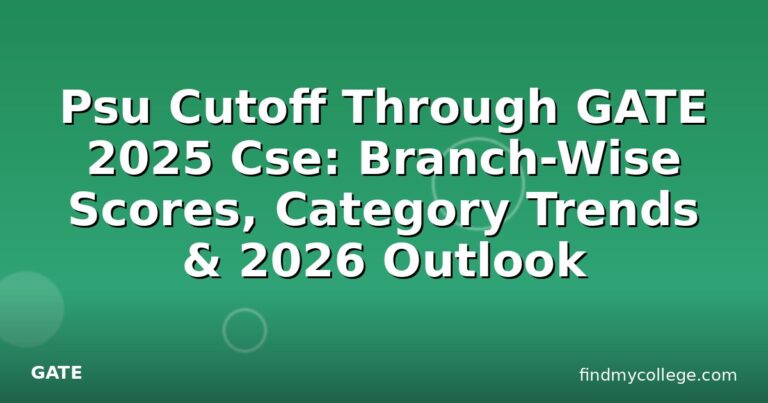 Psu Cutoff Through GATE 2025 Cse: Branch-Wise Scores, Category Trends & 2026 Outlook