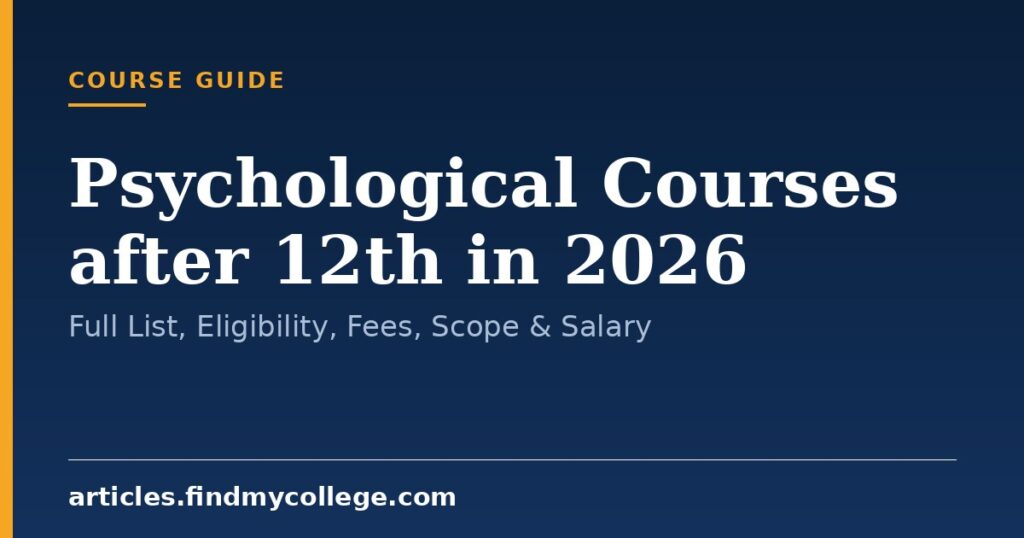 Psychological Courses after 12th in 2026: Full List, Eligibility, Fees, Scope & Salary