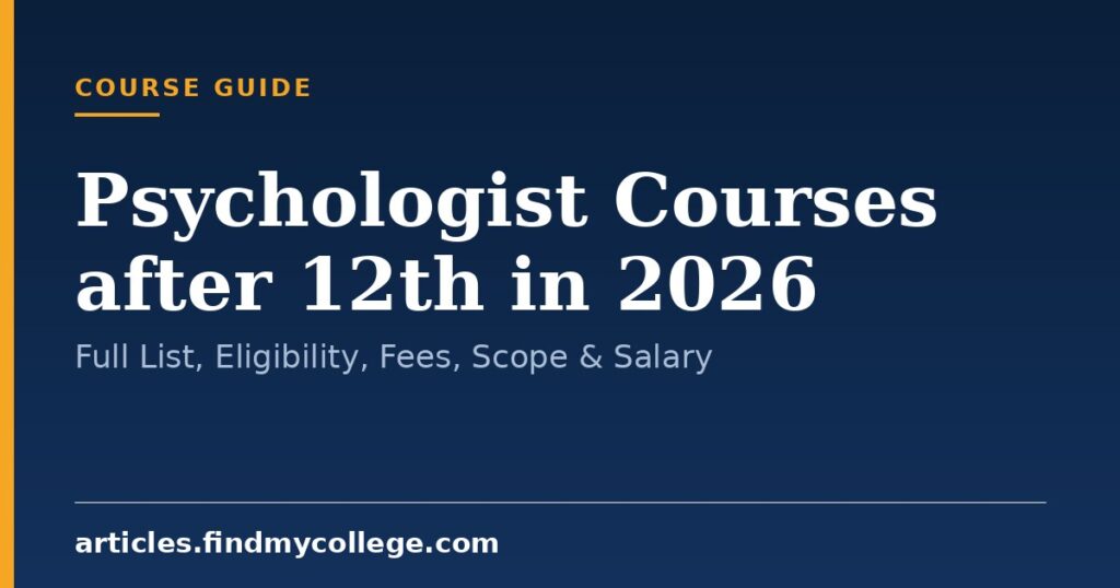 Psychologist Courses after 12th in 2026: Full List, Eligibility, Fees, Scope & Salary