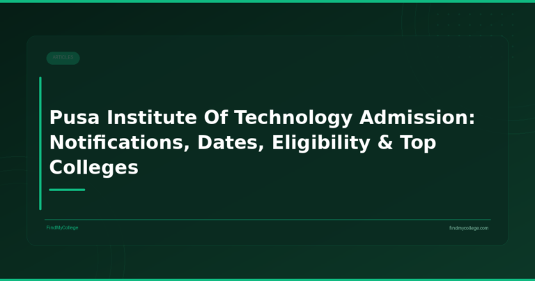 Pusa Institute Of Technology Admission: Notifications, Dates, Eligibility & Top Colleges