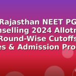 Rajasthan NEET PG Counselling 2024 Allotment List: Round-Wise Cutoffs, Key Dates & Admission Process