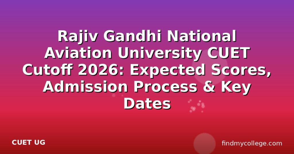 Rajiv Gandhi National Aviation University CUET Cutoff 2026: Expected ...