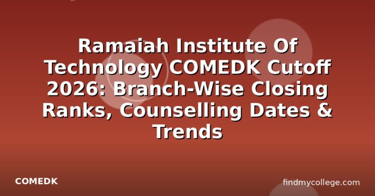 Ramaiah Institute Of Technology COMEDK Cutoff 2026: Branch-Wise Closing Ranks, Counselling Dates & Trends