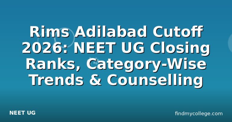 Rims Adilabad Cutoff 2026: NEET UG Closing Ranks, Category-Wise Trends & Counselling