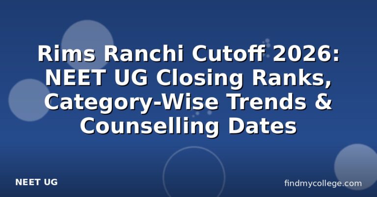 Rims Ranchi Cutoff 2026: NEET UG Closing Ranks, Category-Wise Trends & Counselling Dates