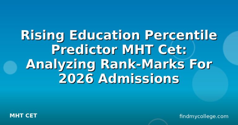 Rising Education Percentile Predictor MHT Cet: Analyzing Rank-Marks For 2026 Admissions