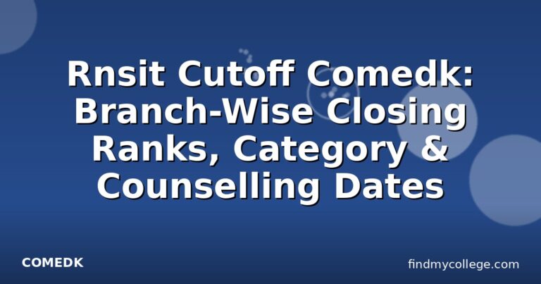Rnsit Cutoff Comedk: Branch-Wise Closing Ranks, Category & Counselling Dates