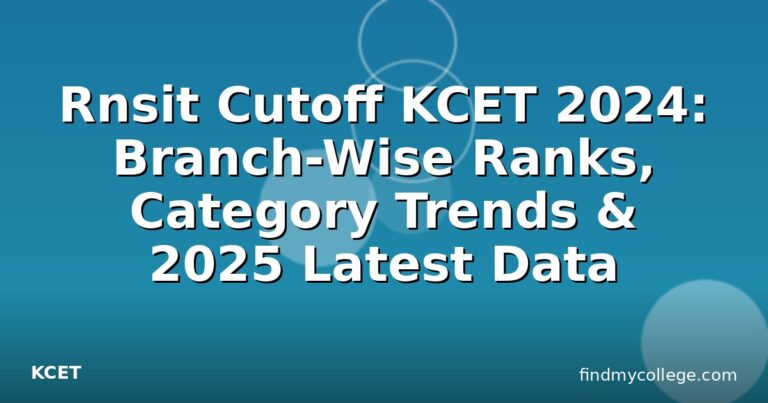 Rnsit Cutoff KCET 2024: Branch-Wise Ranks, Category Trends & 2025 Latest Data