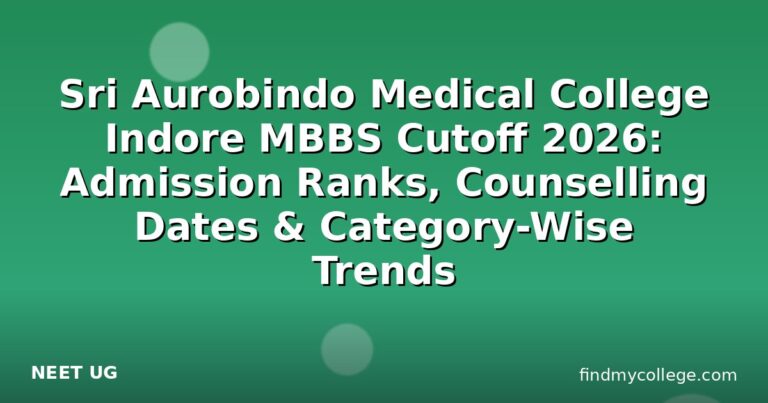 Sri Aurobindo Medical College Indore MBBS Cutoff 2026: Admission Ranks, Counselling Dates & Category-Wise Trends