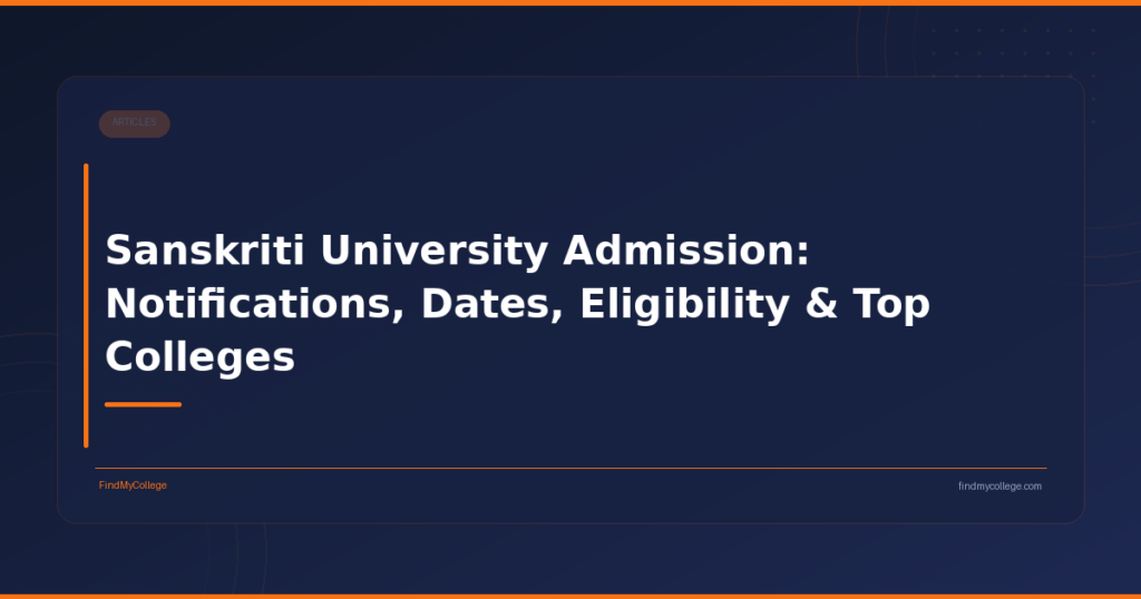 Sanskriti University Admission: Notifications, Dates, Eligibility & Top Colleges
