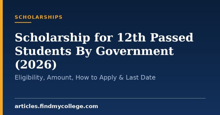 Scholarship for 12th Passed Students By Government (2026): Eligibility, Amount, How to Apply & Last Date