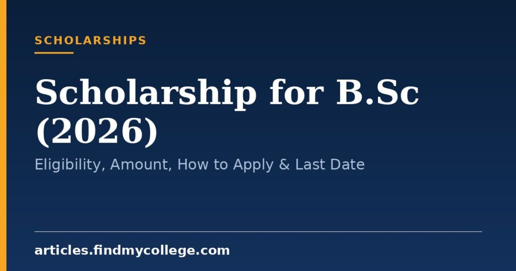 Scholarship for B.Sc (2026): Eligibility, Amount, How to Apply & Last Date