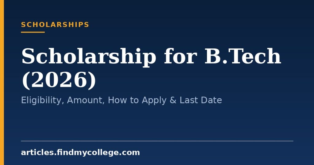 Scholarship for B.Tech (2026): Eligibility, Amount, How to Apply & Last Date