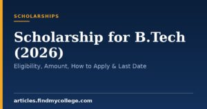Scholarship for B.Tech (2026): Eligibility, Amount, How to Apply & Last Date