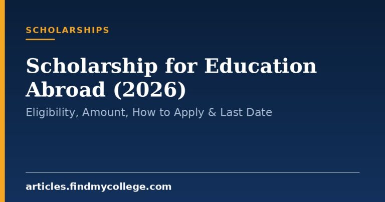 Scholarship for Education Abroad (2026): Eligibility, Amount, How to Apply & Last Date