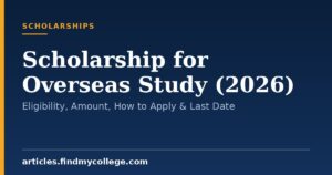 Scholarship for Overseas Study (2026): Eligibility, Amount, How to Apply & Last Date