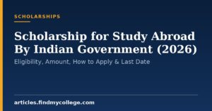 Scholarship for Study Abroad By Indian Government (2026): Eligibility, Amount, How to Apply & Last Date