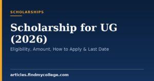 Scholarship for UG (2026): Eligibility, Amount, How to Apply & Last Date