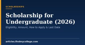 Scholarship for Undergraduate (2026): Eligibility, Amount, How to Apply & Last Date