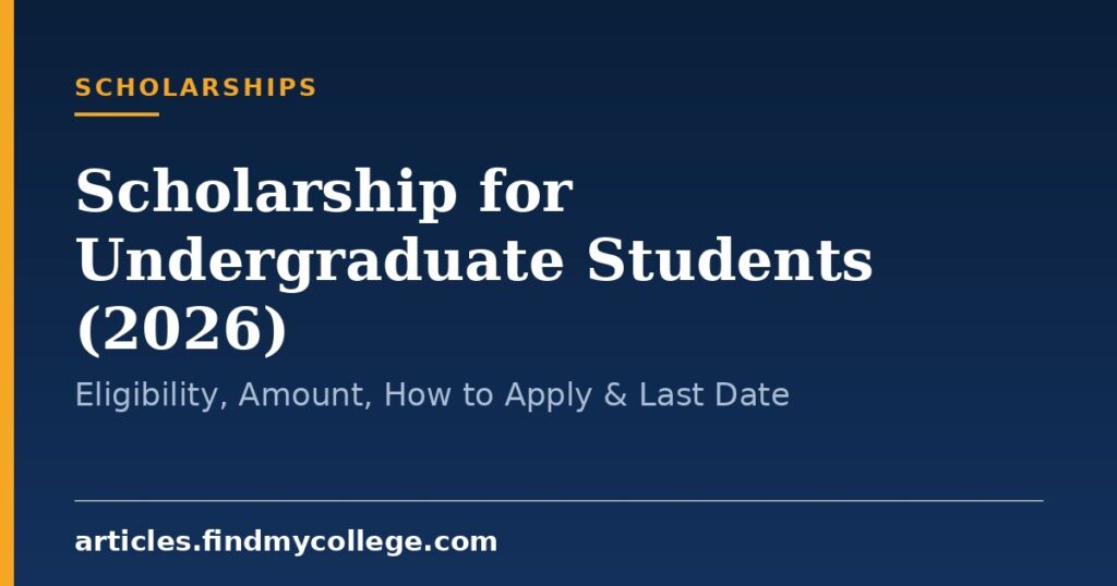 Scholarship for Undergraduate Students (2026): Eligibility, Amount, How to Apply & Last Date