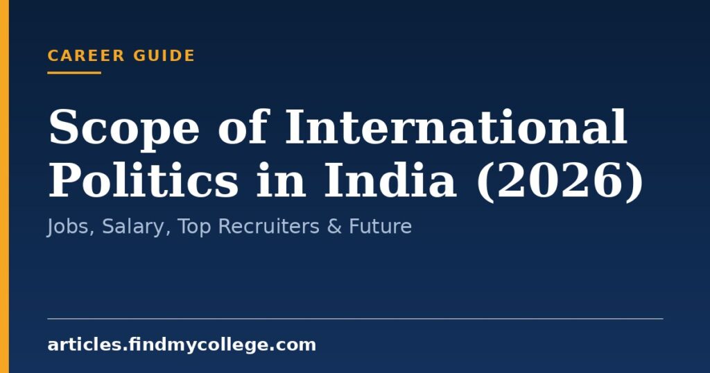 Scope of International Politics in India (2026): Jobs, Salary, Top Recruiters & Future