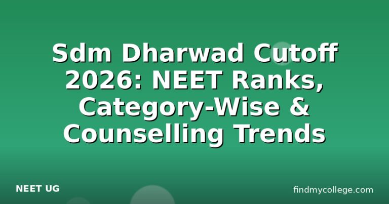 Sdm Dharwad Cutoff 2026: NEET Ranks, Category-Wise & Counselling Trends