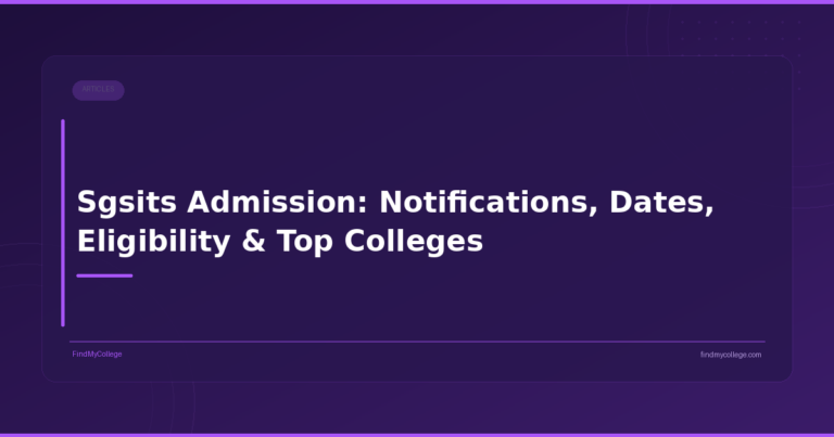 Sgsits Admission: Notifications, Dates, Eligibility & Top Colleges