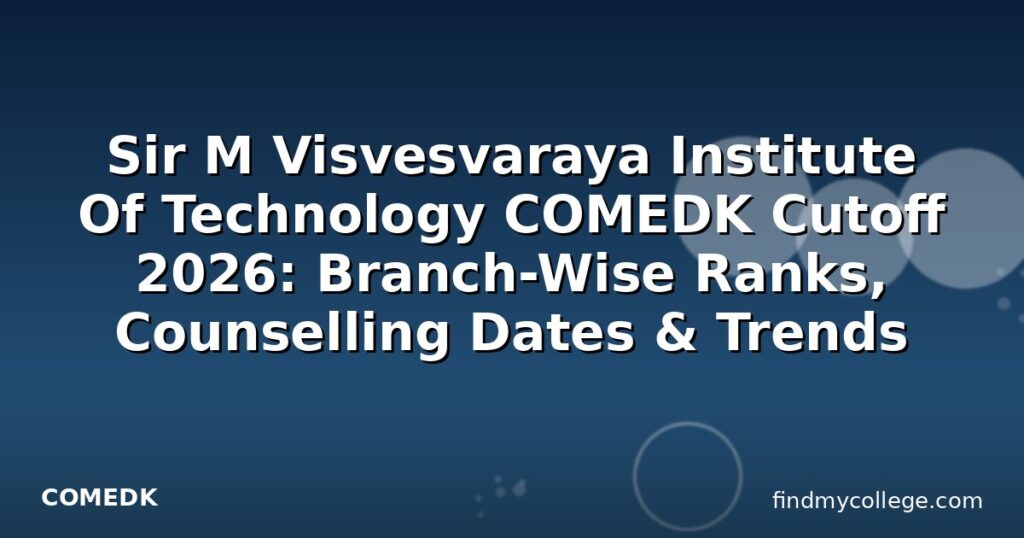 Sir M Visvesvaraya Institute Of Technology COMEDK Cutoff 2026: Branch ...