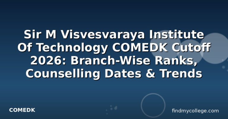 Sir M Visvesvaraya Institute Of Technology COMEDK Cutoff 2026: Branch-Wise Ranks, Counselling Dates & Trends