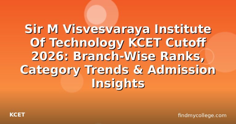 Sir M Visvesvaraya Institute Of Technology KCET Cutoff 2026: Branch-Wise Ranks, Category Trends & Admission Insights